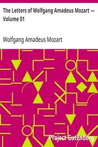 The Letters of Wolfgang Amadeus Mozart — Volume 01