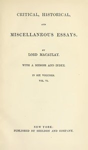 Critical, Historical, and Miscellaneous Essays; Vol. 6: With a Memoir and Index