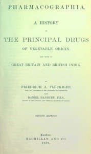 Pharmacographia: A history of the principal drugs of vegetable origin, met with in Great Britain and British India
