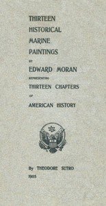 Thirteen Chapters of American History: represented by the Edward Moran series of Thirteen Historical Marine Paintings