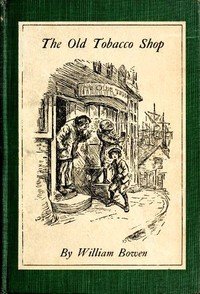 The Old Tobacco Shop: A True Account of What Befell a Little Boy in Search of Adventure