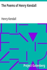 The Poems of Henry Kendall: With Biographical Note by Bertram Stevens