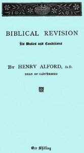 Biblical Revision, its duties and conditions: A sermon preached in St. Paul's Cathedral at the special evening service, on Sunday, March 13, 1870