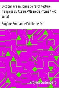 Dictionnaire raisonné de l'architecture française du XIe au XVIe siècle - Tome 4 - (C suite)