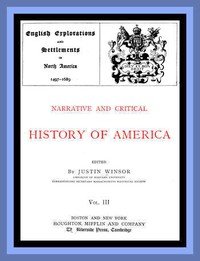 Narrative and Critical History of America, Vol. 3 (of 8): English Explorations and Settlements in North America 1497-1689