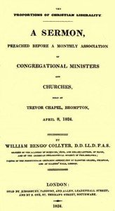 The Proportions of Christian Liberality: A sermon, preached before a Monthly Association of Congregational Ministers and Churches, held at Trevor Chapel, Brompton, April 8, 1824