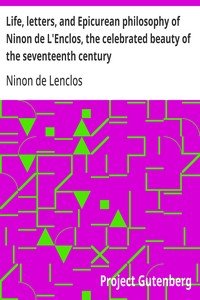 Life, letters, and Epicurean philosophy of Ninon de L'Enclos, the celebrated beauty of the seventeenth century