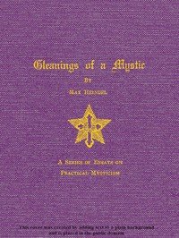 Gleanings of a Mystic: A Series of Essays on Practical Mysticism