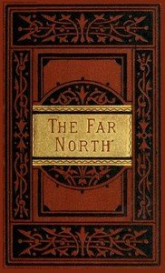 The Far North: Exploration in the Arctic Regions