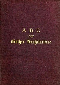 A B C of Gothic Architecture