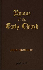 Hymns of the Early Church: being translations from the poetry of the Latin church, arranged in the order of the Christian year