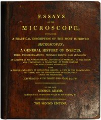 Essays on the Microscope: Containing a Practical Description of the Most Improved Microscopes, a General History of Insects, etc., etc.