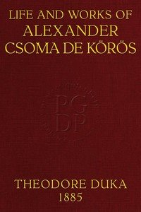 Life and works of Alexander Csoma de Körös : $b A biography compiled chiefly from hitherto unpublished data