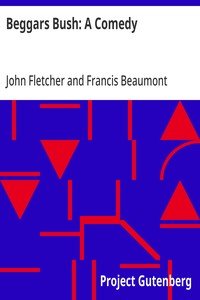 Beggars Bush: A Comedy: From the Works of Francis Beaumont and John Fletcher (Volume 2 of 10)