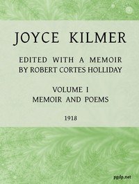 Joyce Kilmer : $b poems, essays and letters in two volumes. Volume 1, memoirs and poems