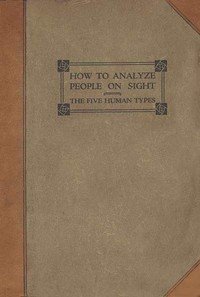 How to analyze people on sight through the science of human analysis : $b the five human types