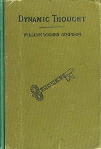 Dynamic Thought; Or, The Law of Vibrant Energy