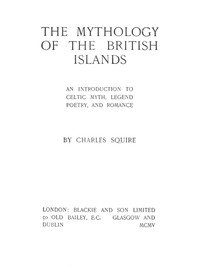 The Mythology of the British Islands: An Introduction to Celtic Myth, Legend, Poetry, and Romance