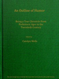 An outline of humor: Being a true chronicle from prehistoric ages to the twentieth century