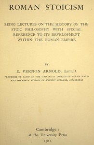 Roman Stoicism: being lectures on the history of the Stoic philosophy with special reference to its development within the Roman Empire