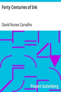 Forty Centuries of Ink: Or, A chronological narrative concerning ink and its backgrounds, introducing incidental observations and deductions, parallels of time and color phenomena, bibliography, chemistry, poetical effusions, citations, anecdotes and curiosa together with some evidence respecting th