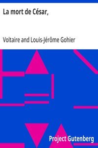 La mort de César,: tragédie en trois actes de Voltaire, avec les changemens fait par le citoyen Gohier, ministre de la Justice