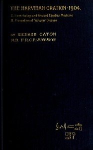 I-em-hotep and Ancient Egyptian medicine: II. Prevention of valvular disease: The Harveian Oration delivered before the Royal college of physicians on June 21, 1904