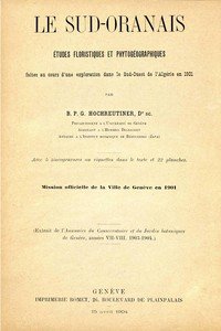 Le Sud-Oranais: études floristiques et phytogéographiques faites au cours d'une exploration dans le Sud-Ouest de l'Algérie en 1901