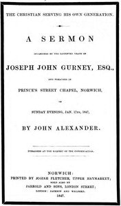 The Christian serving his own generation: A sermon occasioned by the lamented death of Joseph John Gurney, Esq.