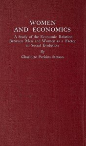 Women and Economics: A Study of the Economic Relation Between Men and Women as a Factor in Social Evolution