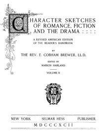 Character Sketches of Romance, Fiction, and the Drama, Vol. 4: A Revised American Edition of the Reader's Handbook