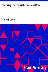 The Essays or Counsels, Civil and Moral