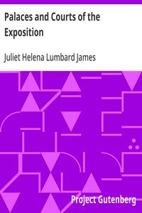 Palaces and Courts of the Exposition: A Handbook of the Architecture, Sculpture and Mural Paintings, with Special Reference to the Symbolism