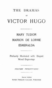 Cover of The Dramas of Victor Hugo: Mary Tudor, Marion de Lorme, Esmeralda