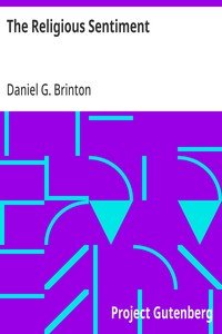 The Religious Sentiment: Its Source and Aim: A Contribution to the Science and; Philosophy of Religion