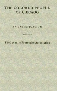 The Colored People of Chicago: An Investigation Made for the Juvenile Protective Association