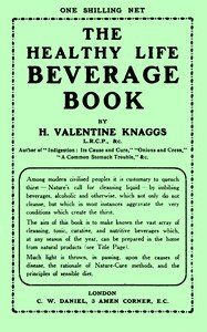 The healthy life beverage book : $b A compilation, alphabetically arranged, of refreshing, curative, stimulating, and nutritive liquids, comprising fresh fruit and vegetable juices, vegetable broths, cereal drinks, unfired fruit soups, nut milks, plant teas, herbal decoctions, fruit syrups, gum wate