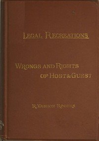 The Law of Hotel Life; or, the Wrongs and Rights of Host and Guest