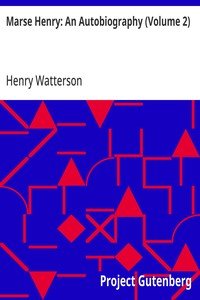 Marse Henry: An Autobiography (Volume 2)
