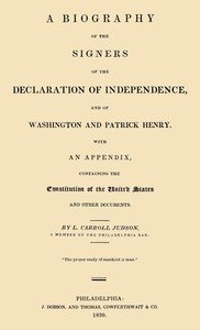 A Biography of the Signers of the Declaration of Independence, and of Washington and Patrick Henry: With an appendix, containing the Constitution of the United States, and other documents