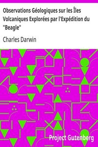 Observations Géologiques sur les Îles Volcaniques Explorées par l'Expédition du "Beagle": Et Notes sur la Géologie de l'Australie et du Cap de Bonne-Espérance