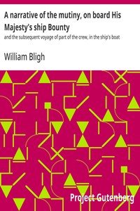 A narrative of the mutiny, on board His Majesty's ship Bounty : $b and the subsequent voyage of part of the crew, in the ship's boat