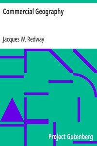 Commercial Geography: A Book for High Schools, Commercial Courses, and Business Colleges