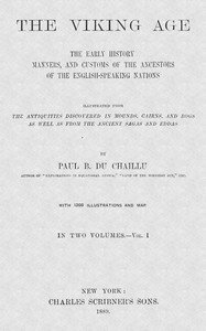 The Viking Age. Volume 1 (of 2): The early history, manners, and customs of the ancestors of the English-speaking nations