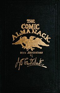 The Comic Almanack, Volume 1: An Ephemeris in Jest and Earnest, Containing Merry Tales, Humerous Poetry, Quips, and Oddities