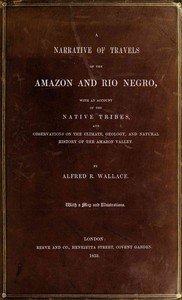 Cover of A narrative of travels on the Amazon and Rio Negro, : $b with an account of the native tribes, and observations on the climate, geology, and natural history of the Amazon valley