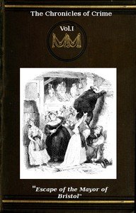 The Chronicles of Crime or The New Newgate Calendar. v. 1/2: being a series of memoirs and anecdotes of notorious characters who have outraged the laws of Great Britain from the earliest period to 1841.
