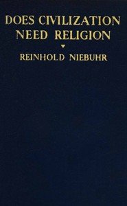 Does civilization need religion? : $b A study in the social resources and limitations of religion in modern life
