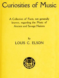 Curiosities of Music: A Collection of Facts not generally known, regarding the Music of Ancient and Savage Nations
