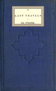 The last travels of Ida Pfeiffer: inclusive of a visit to Madagascar, with a biographical memoir of the author